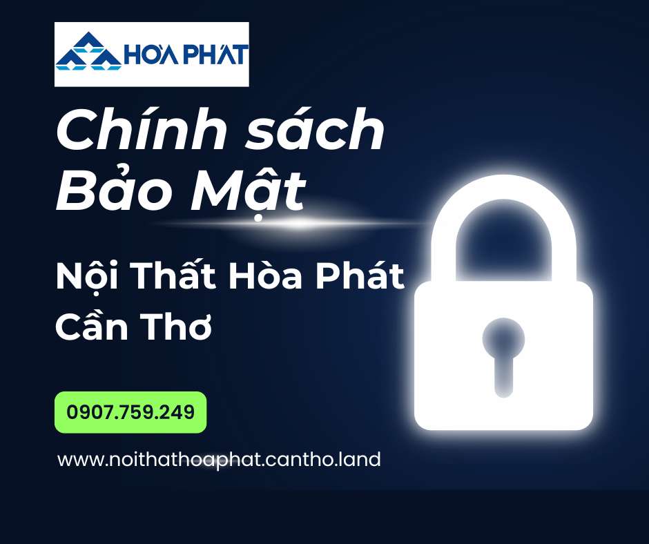 Chính sách bảo mật Nội Thất hòa Phát Cần Thơ